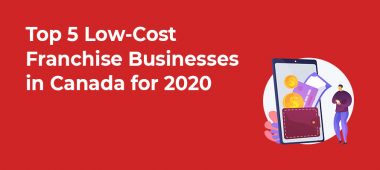 Top 5 Low-Cost Franchise Businesses in Canada for 2020