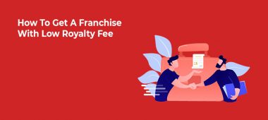 How To Get A Franchise With Low Royalty Fee