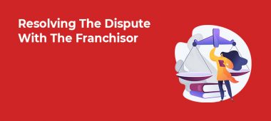 Resolving The Dispute With The Franchisor