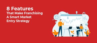 Eight Features That Make Franchising A Smart Market Entry Strategy