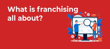 What is franchising all about?
