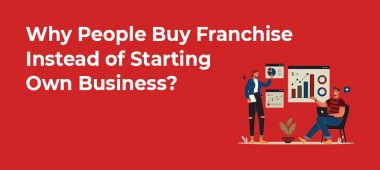 Why People Buy Franchise Instead of Starting Own Business?